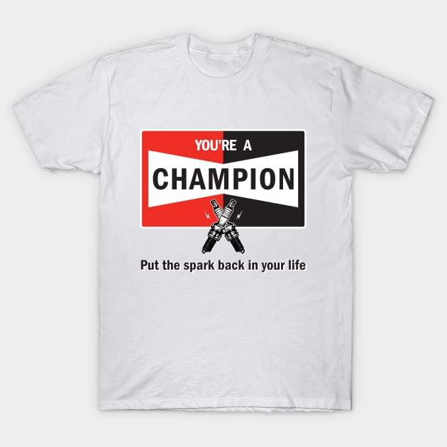 You're a Champion - Your a Champion T-Shirt by CC I Design